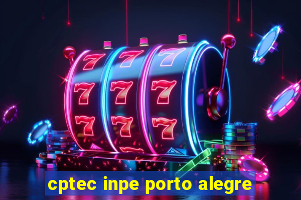 cptec inpe porto alegre